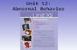 Unit 12: Abnormal Behavior. Unit 12 - Overview Introduction to Psychological Disorders Anxiety Disorders, Obsessive-Compulsive Disorder, and Posttraumatic.
