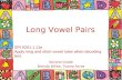 Long Vowel Pairs Second Grade Brenda White, Towne Acres SPI 0201.1.11e Apply long and short vowel rules when decoding text.