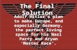 The Final Solution Adolf Hitler’s plan to make Europe, and especially Germany, the perfect living space for his Nazi Party and Aryan ‘Master Race’. He.