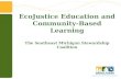 EcoJustice Education and Community-Based Learning The Southeast Michigan Stewardship Coalition.