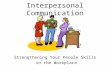 Interpersonal Communication Strengthening Your People Skills in the Workplace.