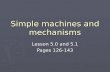 Simple machines and mechanisms Lesson 5.0 and 5.1 Pages 126-143.