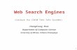 1 Web Search Engines (Lecture for CS410 Text Info Systems) ChengXiang Zhai Department of Computer Science University of Illinois, Urbana-Champaign.