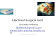 Electrical Surgical Unit Dr Fadhl Al-Akwaa fadlwork@gmail.com  Please contact Dr Fadhl to use this material.