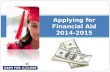 Applying for Financial Aid 2014-2015. Presented by: Cynthia Martinez CSU Northridge.