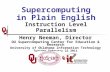 Supercomputing in Plain English Instruction Level Parallelism Henry Neeman, Director OU Supercomputing Center for Education & Research University of Oklahoma.