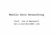 Mobile Data Networking Prof. Ian W Marshall Ian.w.marshall@bt.com.