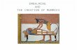 EMBALMING AND THE CREATION OF MUMMIES. OBJECTIVE To understand certain aspects of Egyptian religion, specifically, why mummies were created and how this.