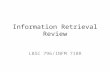 Information Retrieval Review LBSC 796/INFM 718R. Structure of IR Systems IR process model System architecture Information needs – Visceral, conscious,