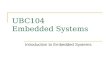 UBC104 Embedded Systems Introduction to Embedded Systems.
