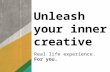Unleash your inner creative Real life experience. For you.