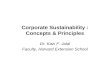 Corporate Sustainability : Concepts & Principles Dr. Kazi F. Jalal Faculty, Harvard Extension School.