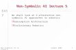 EASy Summer 2006Non-Symbolic AI lecture 51 We shall look at 2 alternative non-symbolic AI approaches to robotics  Subsumption Architecture  Evolutionary.