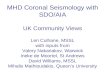 MHD Coronal Seismology with SDO/AIA UK Community Views Len Culhane, MSSL with inputs from Valery Nakariakov, Warwick Ineke de Moortel, St Andrews David.