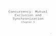 1 Concurrency: Mutual Exclusion and Synchronization Chapter 5.