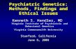 Psychiatric Genetics: Methods, Findings and Ethical Issues Kenneth S. Kendler, MD Virginia Institute of Psychiatric and Behavioral Genetics Virginia Commonwealth.