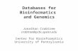 Databases for Bioinformatics and Genomics Jonathan Crabtree crabtree@pcbi.upenn.edu Center for Bioinformatics University of Pennsylvania.