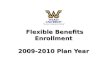 Flexible Benefits Enrollment 2009-2010 Plan Year Flexible Benefits Enrollment 2009-2010 Plan Year.