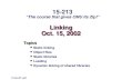 Linking Oct. 15, 2002 Topics Static linking Object files Static libraries Loading Dynamic linking of shared libraries class15.ppt 15-213 “The course that.