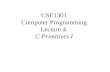 CSE1301 Computer Programming Lecture 4: C Primitives I.