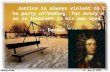 Justice is always violent to the party offending, for every man is innocent in his own eyes. ---- Daniel Defoe.