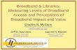 Broadband & Libraries: Measuring Levels of Broadband Access and Perceptions of Broadband Impact and Value Jeff D. Saunders Research Associate jds10g@my.fsu.edu.