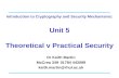 Introduction to Cryptography and Security Mechanisms: Unit 5 Theoretical v Practical Security Dr Keith Martin McCrea 34901784 443099 keith.martin@rhul.ac.uk.