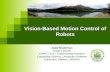 Vision-Based Motion Control of Robots Azad Shademan Guest Lecturer CMPUT 412 – Experimental Robotics Computing Science, University of Alberta Edmonton,