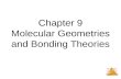 Molecular Geometries and Bonding Chapter 9 Molecular Geometries and Bonding Theories.