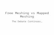 Free Meshing vs Mapped Meshing The Debate Continues…