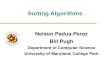 Sorting Algorithms Nelson Padua-Perez Bill Pugh Department of Computer Science University of Maryland, College Park.