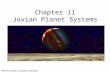 Chapter 11 Jovian Planet Systems. 11.1 A Different Kind of Planet Our goals for learning Are jovian planets all alike? What are jovian planets like on.