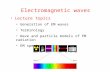 Electromagnetic waves Lecture topics Generation of EM waves Terminology Wave and particle models of EM radiation EM spectrum.
