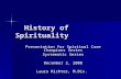 History of Spirituality History of Spirituality Presentation for Spiritual Care Champions Series Systematic Series December 2, 2008 Laura Richter, M.Div.