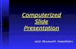 Computerized Slide Presentation with Microsoft PowerPoint.