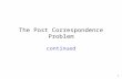 1 The Post Correspondence Problem continued. 2 1. We will prove that the MPC problem is undecidable 2. We will prove that the PC problem is undecidable.