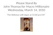Please Stand By John Thomas for Macro Millionaire Wednesday, March 14, 2010 The Webinar will begin at 12:00 pm EST