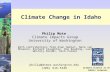 Climate Change in Idaho Philip Mote Climate Impacts Group University of Washington With contributions from Alan Hamlet, Nate van Rheenan, Richard Slaughter,