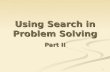 1 Using Search in Problem Solving Part II. 2 Basic Concepts Basic concepts: Initial state Goal/Target state Intermediate states Path from the initial.