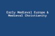 Early Medieval Europe & Medieval Christianity. Effect of Fall of Rome in the West Growth of Individual Kingdoms in West, especially Frankish Kingdom –
