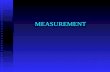 MEASUREMENT. Measurement “If you can’t measure it, you can’t manage it.” Bob Donath, Consultant.
