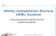 1 Transportation Operations Group Utility Installation Review (UIR) System Internet-Based Utility Permit Implementation.