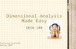 Dimensional Analysis Made Easy DESN 100 Christine Griffith Spring 2009.