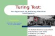 Turing Test: Turing Test: An Approach to Defining Machine Intelligence “I think that to say that machines can’t be creative is utter rubbish.”…… K. Warwick.