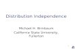 1 Distribution Independence Michael H. Birnbaum California State University, Fullerton.