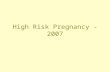 High Risk Pregnancy - 2007. High Risk Pregnancies Disordered Eating Obesity Hypertensive Disorders Gestational Diabetes.