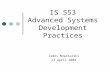 James Nowotarski 13 April 2004 IS 553 Advanced Systems Development Practices.