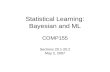 Statistical Learning: Bayesian and ML COMP155 Sections 20.1-20.2 May 2, 2007.