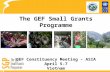 The GEF Small Grants Programme GEF Constituency Meeting – ASIA April 5-7 Vietnam.