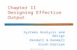 Chapter 11 Designing Effective Output Systems Analysis and Design Kendall & Kendall Sixth Edition © 2005 Pearson Prentice Hall.